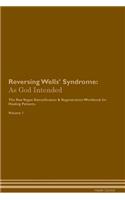 Reversing Wells' Syndrome: As God Intended The Raw Vegan Plant-Based Detoxification & Regeneration Workbook for Healing Patients. Volume 1