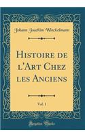 Histoire de l'Art Chez Les Anciens, Vol. 1 (Classic Reprint)