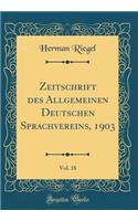 Zeitschrift Des Allgemeinen Deutschen Sprachvereins, 1903, Vol. 18 (Classic Reprint)