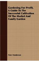 Gardening for Profit, a Guide to the Successful Cultivation of the Market and Family Garden