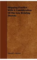 Shipping Practice - With A Consideration Of The Law Relating Thereto
