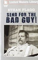 Send for the Bad Guy!