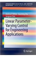 Linear Parameter-Varying Control for Engineering Applications