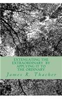 Extenuating The Extraordinary/ By Applying It To The Ordinary