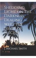 Shedding Light on the Darkness, Dealing with the Issues of Suicide