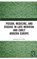 Poison, Medicine, and Disease in Late Medieval and Early Modern Europe