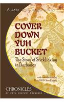 Cover Down Yuh Bucket: The Story of Sticklicking In Barbados