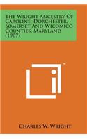 Wright Ancestry of Caroline, Dorchester, Somerset and Wicomico Counties, Maryland (1907)