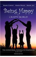 Being Happy in a Crappy World: Know Christ, Know Peace, Know Joy: The Intentional Catholic's Companion