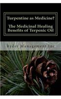 Turpentine as Medicine? The Medicinal Healing Benefits of Terpenic Oil