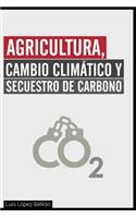 Agricultura, Cambio Climatico y Secuestro de Carbono