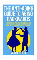 The Anti-Aging Guide To Aging Backwards