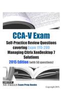 CCA-V Exam Self-Practice Review Questions covering Exam 1Y0-200 Managing Citrix XenDesktop 7 Solutions: 2015 Edition (with 50 questions)