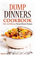 Dump Dinners Cookbook: Over 25 Delicious Dump Dinners Recipes