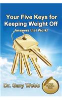 Your 5 Keys to Keeping Weight Off: Answers that Work!