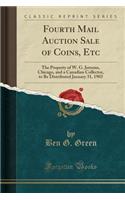 Fourth Mail Auction Sale of Coins, Etc: The Property of W. G. Jerrems, Chicago, and a Canadian Collector, to Be Distributed January 31, 1903 (Classic Reprint)