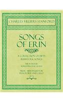 Songs of Erin - A Collection of Fifty Irish Folk Songs - The Words by Alfred Perceval Graves - Music Arranged for Voice and Piano - Op.76