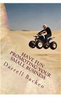 Have Fun Promoting Your Small Business
