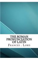The Roman Pronunciation of Latin