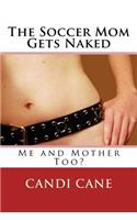 The Soccer Mom Gets Naked