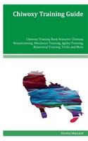 Chiwoxy Training Guide Chiwoxy Training Book Features: Chiwoxy Housetraining, Obedience Training, Agility Training, Behavioral Training, Tricks and More