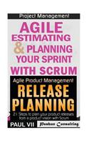 Agile Product Management: Agile Estimating & Planning Your Sprint with Scrum and Release Planning 21 Steps