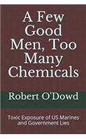 A Few Good Men, Too Many Chemicals