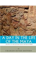 A Day in the Life of the Maya: History, Culture and Daily Life in the Mayan Empire