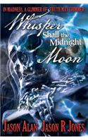 Whisper Shall the Midnight Moon