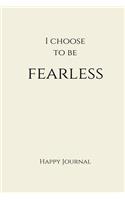 I Choose to Be Fearless Happy Journal: 6X9 Creme Lined Journal Notebook With Prompts