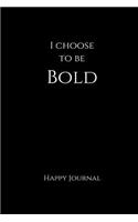 I Choose to Be Bold Happy Journal