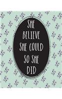 She Believe. She Could. So She Did.: Unruled Composition Notebook(1 Inspiration Women Quote Journal)