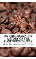 On the Irrawaddy a Story of the First Burmese War: A Story of the First Burmese War