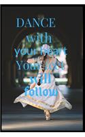 Dance With Your Heart Your Feet Will Follow