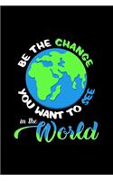 Be the change you want to see in the world