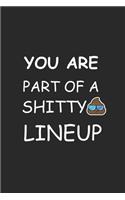 you are part of a shitty LINEUP Notebook birthday Gift