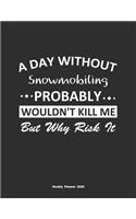 A Day Without Snowmobiling Probably Wouldn't Kill Me But Why Risk It Weekly Planner 2020