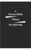 persist While others are quitting