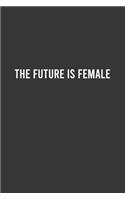 The Future Is Female - Feminist Notebook, Feminist Journal, Women Empowerment Gift, Cute Funny Gift For Women, Teen Girls and Feminists, Women's Day Gift