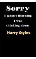 Sorry I wasn't listening I was thinking about Harry Styles