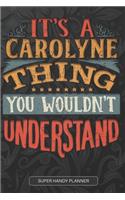 It's A Carolyne Thing You Wouldn't Understand: Carolyne Name Planner With Notebook Journal Calendar Personal Goals Password Manager & Much More, Perfect Gift For Carolyne
