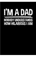 I'm a Dad Nobody Understands How Hilarious I am: Weekly School Planner - 6"x9" - 120 pages - Sections to record Notes, Homework, to-do list, Monday through Friday columns - Matte Cover School Timet