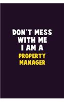 Don't Mess With Me, I Am A Property Manager