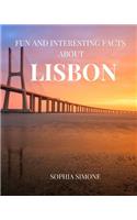 Fun and Interesting Facts about Lisbon: A Captivating Picture Photography Coffee Table Photobook Travel Tour Guide Book with Brief History, Culture, Traditions, Tips, Advice and Informatio