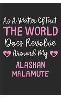 As A Matter Of Fact The World Does Revolve Around My Alaskan Malamute: Lined Journal, 120 Pages, 6 x 9, Funny Alaskan Malamute Gift Idea, Black Matte Finish (As A Matter Of Fact The World Does Revolve Around My Alaskan 