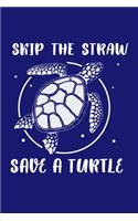 Skip A Straw Save A Turtle: Sea Turtle Journal, Ocean Plastic Free Notebook Note-Taking Planner Book, Present, Gift For Turtles Lovers