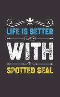 Life Is Better With Spotted Seal