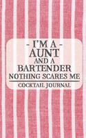 I'm a Aunt and a Bartender Nothing Scares Me Cocktail Journal: Blank Cocktail Journal to Write in for Women, Bartenders, Alcohol Drink Log, Document all Your Special Recipes and Notes... for Women, Wife, Mom, Au