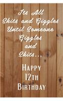 Its All Shits and Giggles and Until Someone Giggles and Shits Happy 12th Birthday: Bathroom Humor 12th Birthday gag Gift / Journal / Notebook / Diary / Unique Greeting Card Alternative Happy 12th Birthday Gift