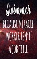 Swimmer Because Miracle Worker Isn't A Job Title: The perfect gift for the professional in your life - Funny 119 page lined journal!